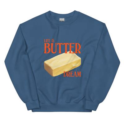 Life Is Butter Dream Sweatshirt